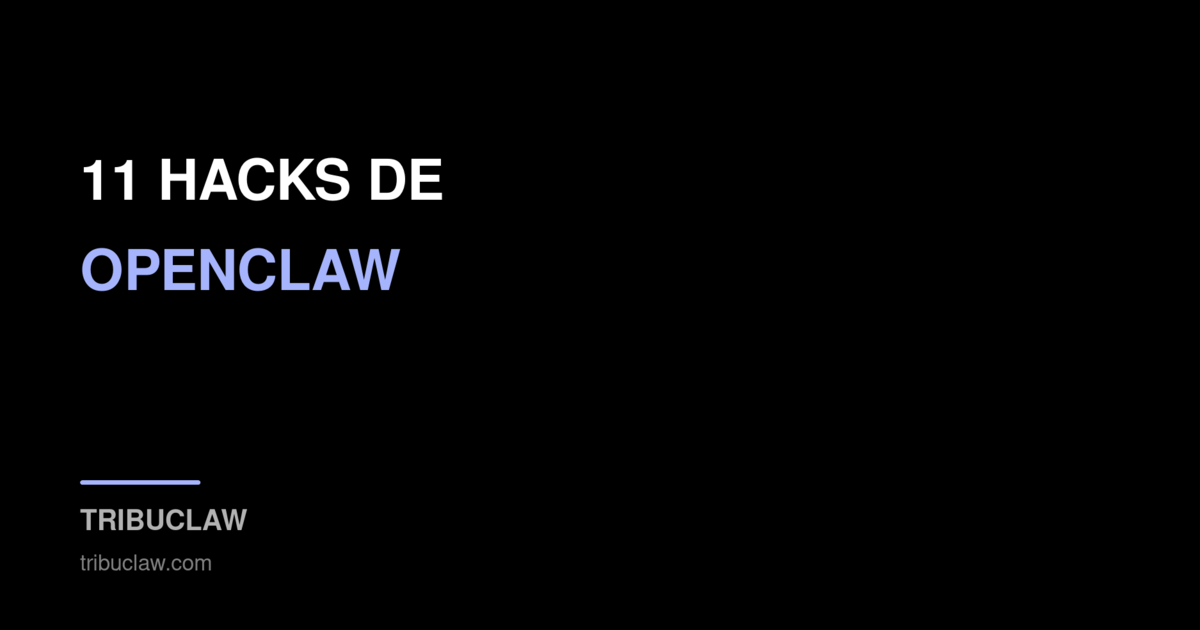 11 hacks de OpenClaw que lo cambian todo (del caos a la AGI personal)